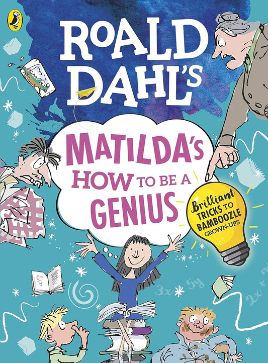 Roald Dahl's Matilda's How to be a Genius: Brilliant Tricks to Bamboozle Grown-Ups - BFK